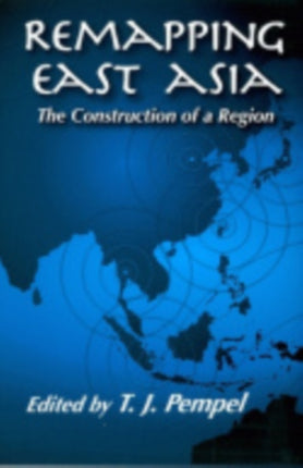 Remapping East Asia: The Construction of a Region