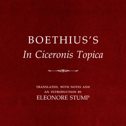 Boethius's "In Ciceronis Topica": An Annotated Translation of a Medieval Dialectical Text