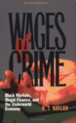 Wages of Crime: Black Markets, Illegal Finance, and the Underworld Economy