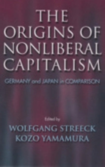 The Origins of Nonliberal Capitalism: Germany and Japan in Comparison