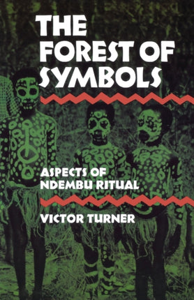 The Forest of Symbols: Aspects of Ndembu Ritual