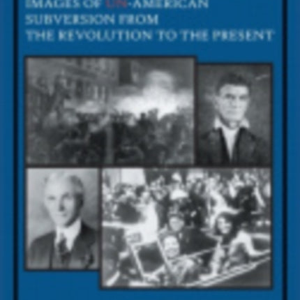 The Fear of Conspiracy: Images of Un-American Subversion from the Revolution to the Present