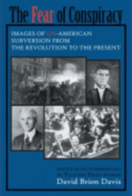 The Fear of Conspiracy: Images of Un-American Subversion from the Revolution to the Present