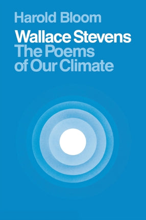 Wallace Stevens: The Poems of Our Climate