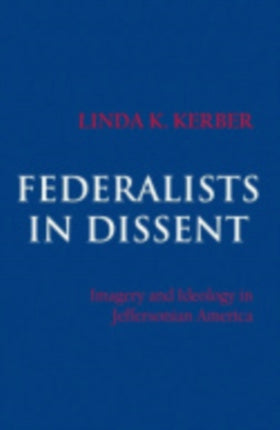 Federalists in Dissent: Imagery and Ideology in Jeffersonian America