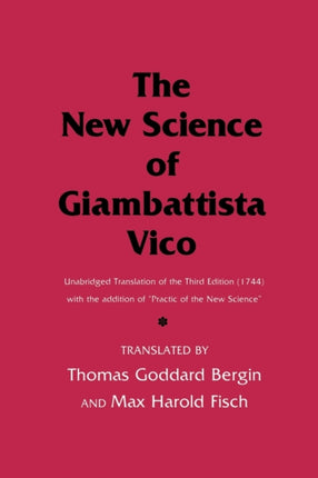 The New Science of Giambattista Vico: Unabridged Translation of the Third Edition (1744) with the addition of "Practic of the New Science"