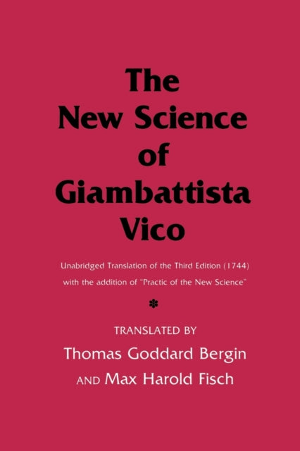 The New Science of Giambattista Vico: Unabridged Translation of the Third Edition (1744) with the addition of "Practic of the New Science"