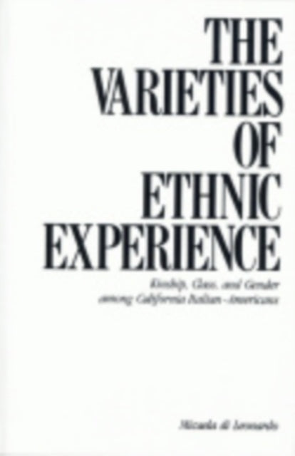 The Varieties of Ethnic Experience: Kinship, Class, and Gender among California Italian-Americans