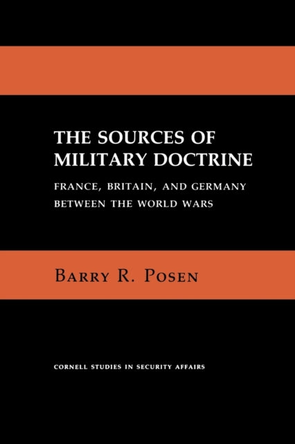 The Sources of Military Doctrine: France, Britain, and Germany Between the World Wars