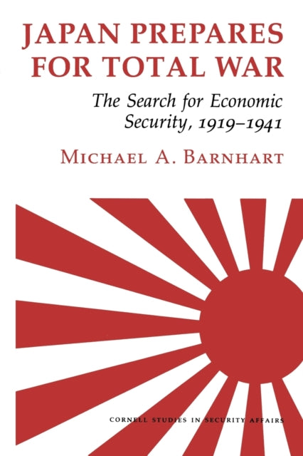 Japan Prepares for Total War: The Search for Economic Security, 1919–1941