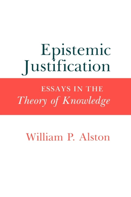 Epistemic Justification: Essays in the Theory of Knowledge