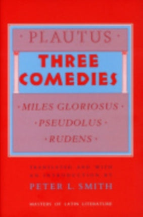 Three Comedies: "Miles Gloriosus," "Pseudolus," "Rudens"