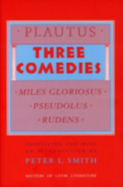 Three Comedies: "Miles Gloriosus," "Pseudolus," "Rudens"