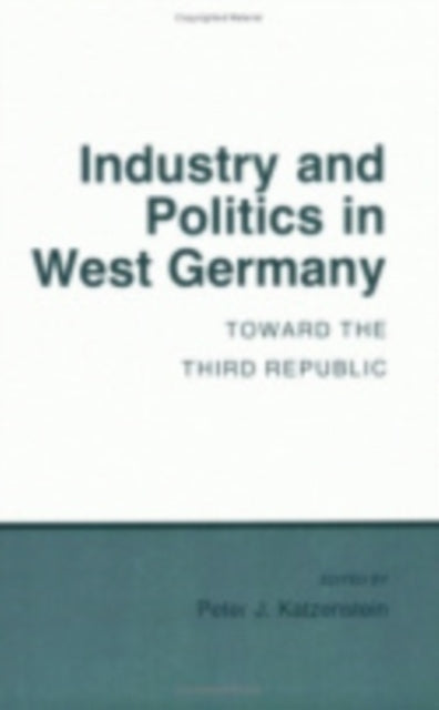 Industry and Politics in West Germany: Toward the Third Republic