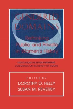 Gendered Domains: Rethinking Public and Private in Women's History