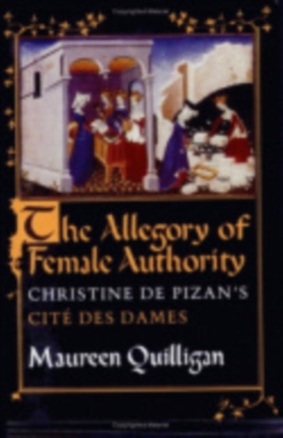 The Allegory of Female Authority: Christine de Pizan's "Cité des Dames"