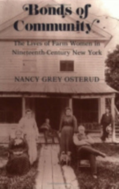 Bonds of Community: The Lives of Farm Women in Nineteenth-Century New York