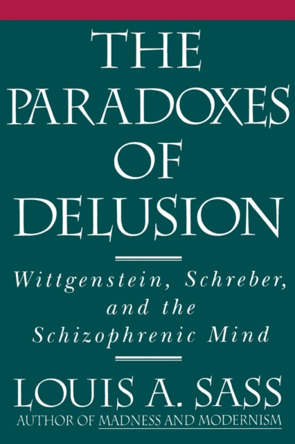 The Paradoxes of Delusion: Wittgenstein, Schreber, and the Schizophrenic Mind