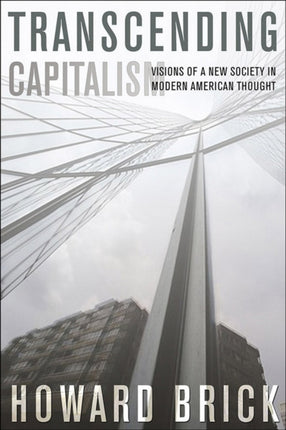 Transcending Capitalism: Visions of a New Society in Modern American Thought