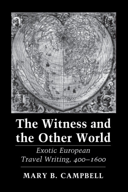 The Witness and the Other World: Exotic European Travel Writing, 400–1600