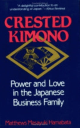 Crested Kimono: Power and Love in the Japanese Business Family