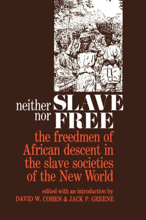 Neither Slave nor Free: The Freedman of African Descent in the Slave Societies of the New World