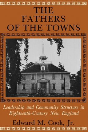 The Fathers of the Towns: Leadership and Community Structure in Eighteenth-Century New England