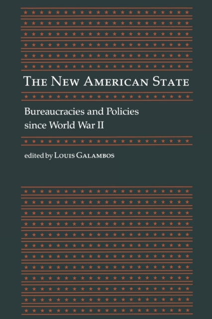 The New American State: Bureaucracies and Policies since World War II