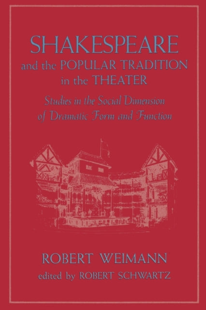 Shakespeare and the Popular Tradition in the Theater: Studies in the Social Dimension of Dramatic Form and Function