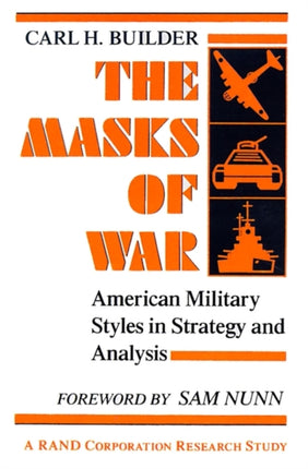 The Masks of War: American Military Styles in Strategy and Analysis: A RAND Corporation Research Study