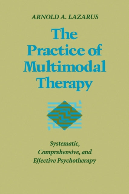 The Practice of Multimodal Therapy: Systematic, Comprehensive, and Effective Psychotherapy