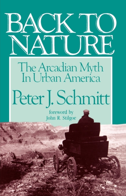 Back to Nature The Arcadian Myth in Urban America