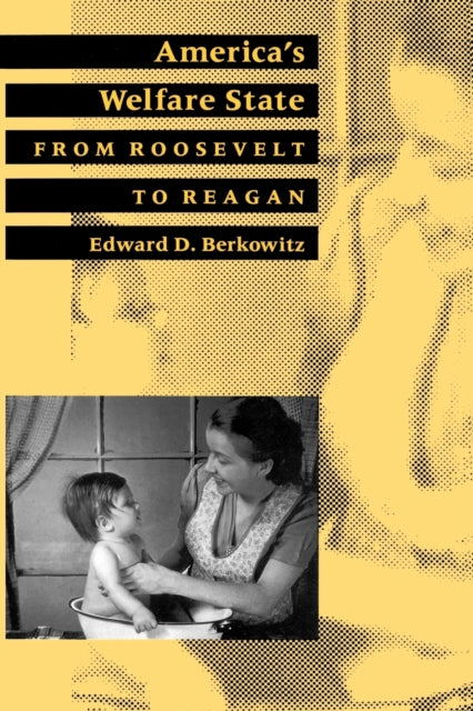 Americas Welfare State From Roosevelt to Reagan