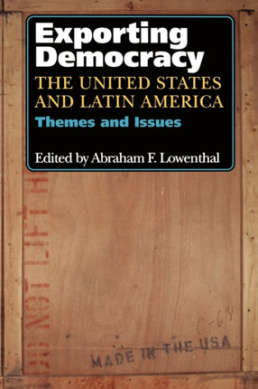 Exporting Democracy: The United States and Latin America