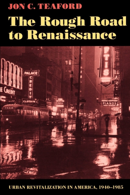 The Rough Road to Renaissance: Urban Revitalization in America, 1940-1985