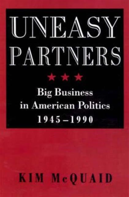 Uneasy Partners: Big Business in American Politics, 1945-1990