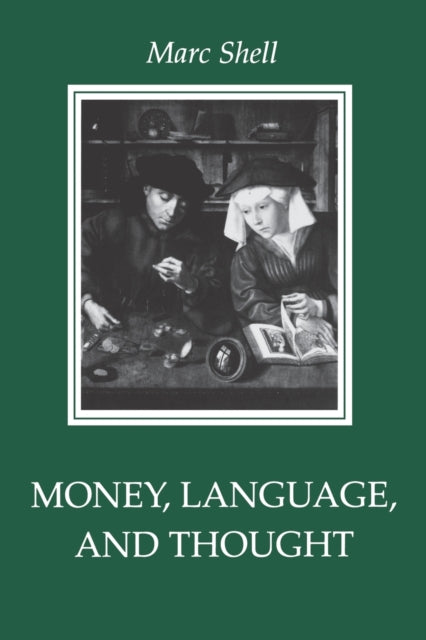 Money, Language, and Thought: Literary and Philosophic Economies from the Medieval to the Modern Era