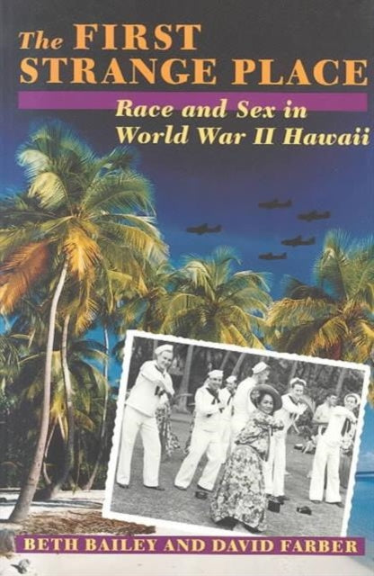 The First Strange Place: Race and Sex in World War II Hawaii