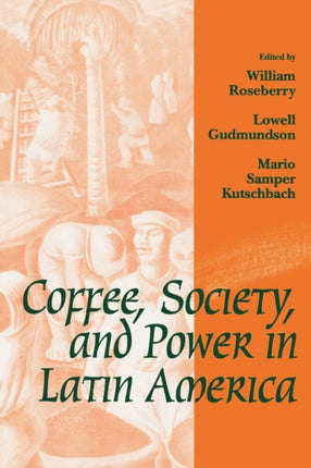 Coffee, Society, and Power in Latin America