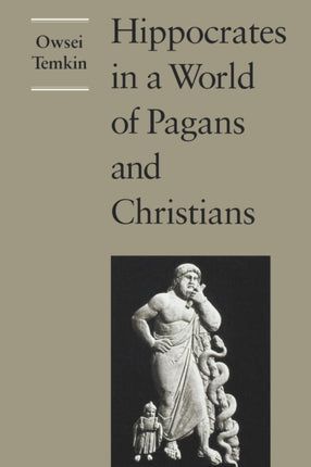 Hippocrates in a World of Pagans and Christians