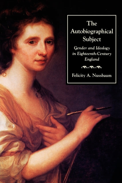 The Autobiographical Subject: Gender and Ideology in Eighteenth-Century England