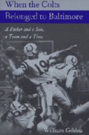 When the Colts Belonged to Baltimore A Father and