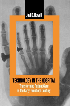 Technology in the Hospital: Transforming Patient Care in the Early Twentieth Century