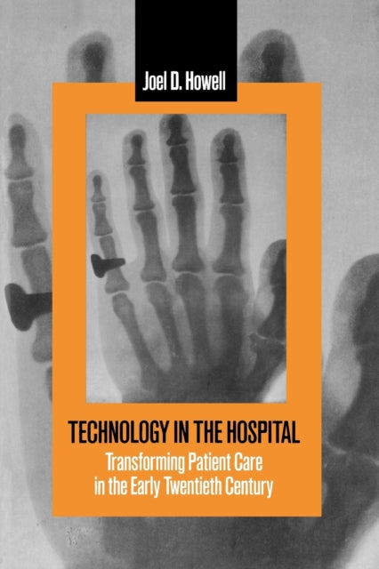 Technology in the Hospital: Transforming Patient Care in the Early Twentieth Century