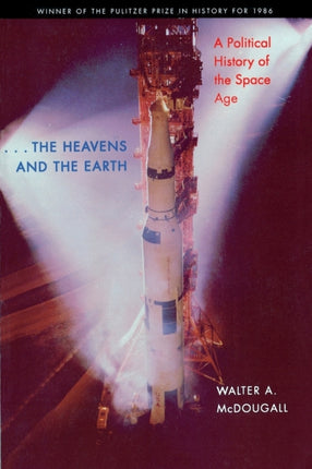 the Heavens and the Earth: A Political History of the Space Age