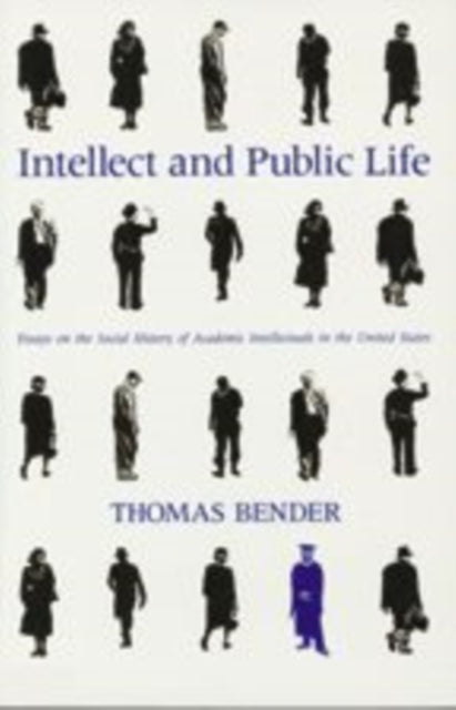 Intellect and Public Life: Essays on the Social History of Academic Intellectuals in the United States