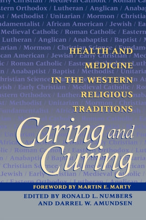 Caring and Curing: Health and Medicine in the Western Religious Traditions