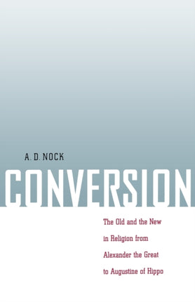 Conversion: The Old and the New in Religion from Alexander the Great to Augustine of Hippo