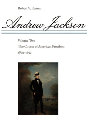 Andrew Jackson: The Course of American Freedom, 1822-1832