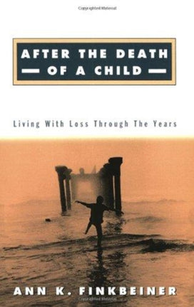 After the Death of a Child: Living with Loss through the Years